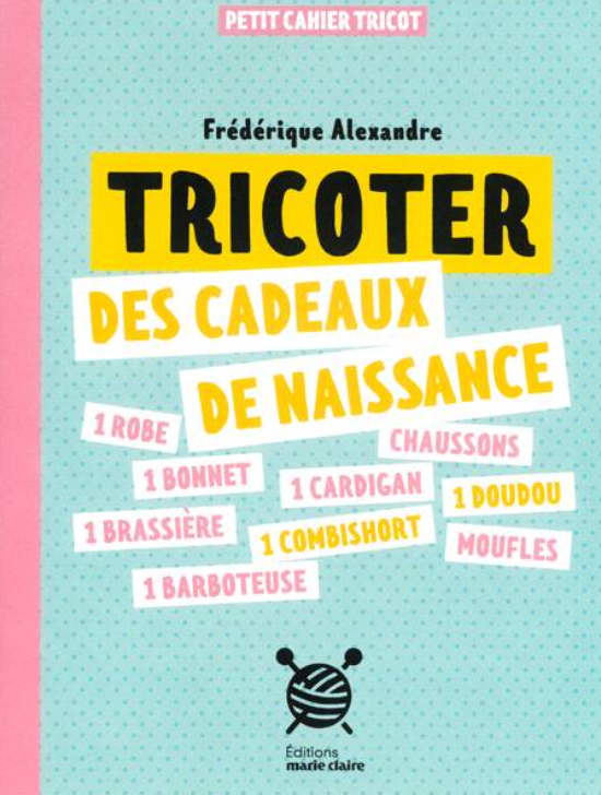 Tricoter des cadeaux de naissance - Petit cahier tricot