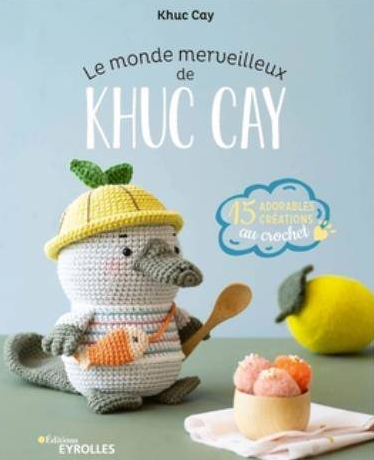 LE MONDE MERVEILLEUX DE KHUC CAY - 15 ADORABLES CREATIONS A CROCHETER